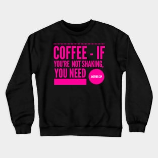 Coffee If You're Not Shaking You Need Another Cup Hot Pink Text Crewneck Sweatshirt